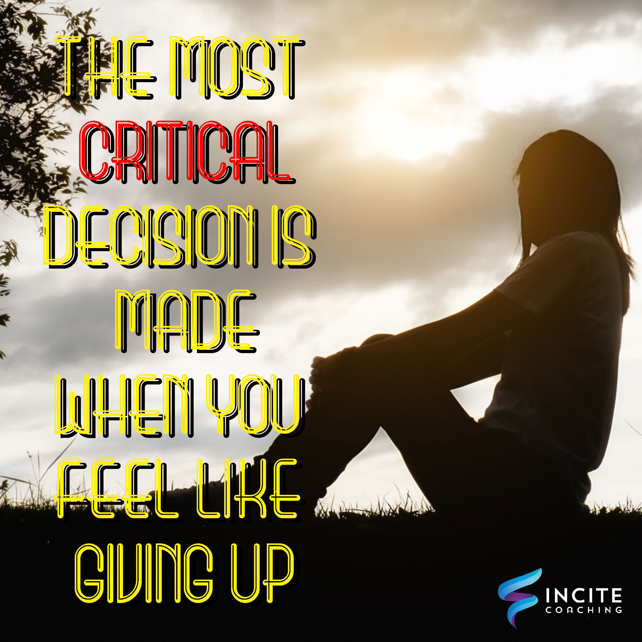 The most critical decision is made when you feel like giving up